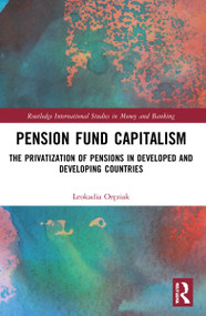 Pension Fund Capitalism (The Privatization of Pensions in Developed and Developing Countries) by Leokadia Oręziak, 9781032078625