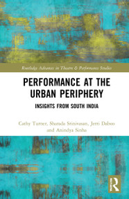 Performance at the Urban Periphery (Insights from South India) by Cathy Turner, Sharada Srinivasan, Jerri Daboo, Anindya Sinha, 9781032270135