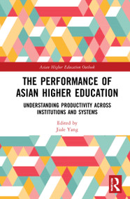 The Performance of Asian Higher Education (Understanding Productivity Across Institutions and Systems) by Gwilym Croucher, Chuanyi Wang, Jiale Yang, 9781032265834