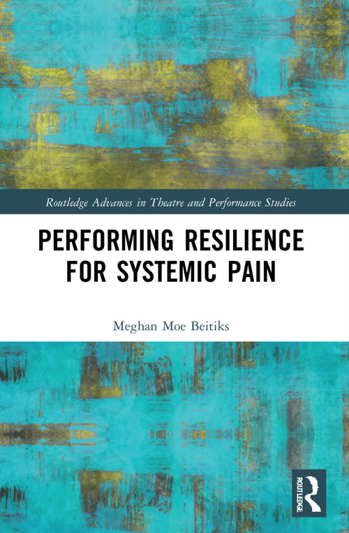 Performing Resilience for Systemic Pain by Meghan Moe Beitiks, 9781032172279