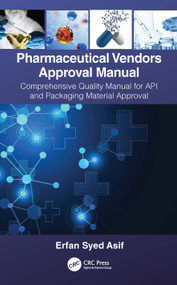 Pharmaceutical Vendors Approval Manual (A Comprehensive Quality Manual for API and Packaging Material Approval) by Erfan Syed Asif, 9781032038131