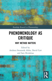 Phenomenology as Critique (Why Method Matters) - 9781032043326 by Andreea Smaranda Aldea, David Carr, Sara Heinämaa, 9781032043326