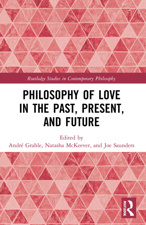 Philosophy of Love in the Past, Present, and Future by André Grahle, Natasha McKeever, Joe Saunders, 9781032200866