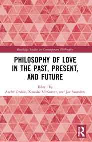 Philosophy of Love in the Past, Present, and Future by André Grahle, Natasha McKeever, Joe Saunders, 9781032200866