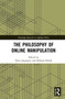 The Philosophy of Online Manipulation by Fleur Jongepier, Michael Klenk, 9781032071145