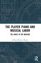 The Player Piano and Musical Labor (The Ghost in the Machine) - 9780367553883 by Allison Rebecca Wente, 9780367553883