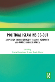Political Islam Inside-Out (Adaptation and Resistance of Islamist Movements and Parties in North Africa) by Giulia Cimini, Beatriz Tomé-Alonso, 9781032227207