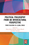 Political Philosophy from an Intercultural Perspective (Power Relations in a Global World) by Bianca Boteva-Richter, Sarhan Dhouib, James Garrison, 9781032023229