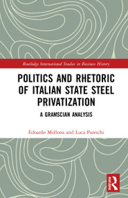 Politics and Rhetoric of Italian State Steel Privatisation (A Gramscian Analysis) by Edoardo Mollona, Luca Pareschi, 9781032243993