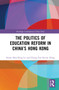 The Politics of Education Reform in China's Hong Kong by Sonny Shiu-Hing Lo, Chung Fun Steven Hung, 9780367706234