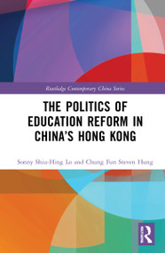 The Politics of Education Reform in China's Hong Kong by Sonny Shiu-Hing Lo, Chung Fun Steven Hung, 9780367706234