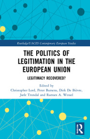 The Politics of Legitimation in the European Union (Legitimacy Recovered?) by Christopher Lord, Peter Bursens, Dirk De Bièvre, Jarle Trondal, Ramses A. Wessel, 9781032109329