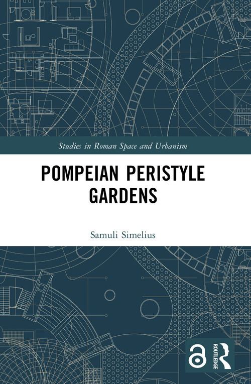 Pompeian Peristyle Gardens by Samuli Simelius, 9780367650001