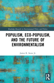Populism, Eco-populism, and the Future of Environmentalism by James R. Stone Jr., 9781032205731