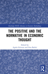The Positive and the Normative in Economic Thought by Sina Badiei, Agnès Grivaux, 9781032161563
