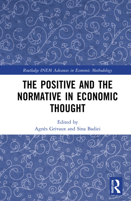 The Positive and the Normative in Economic Thought by Sina Badiei, Agnès Grivaux, 9781032161563