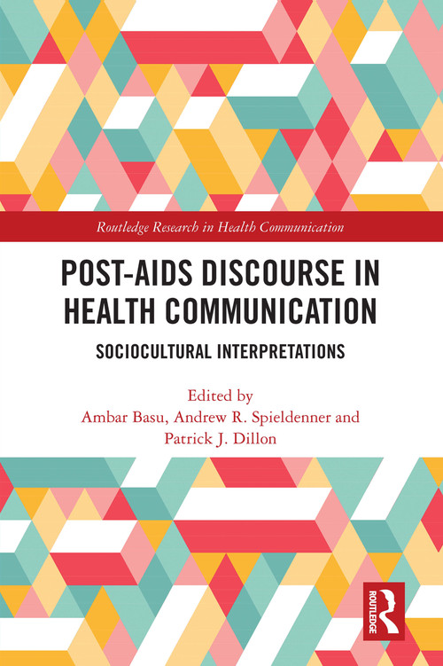 Post-AIDS Discourse in Health Communication (Sociocultural Interpretations) by Ambar Basu, Andrew R. Spieldenner, Patrick J. Dillon, 9781032077529