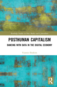 Posthuman Capitalism (Dancing with Data in the Digital Economy) by Yasmin Ibrahim, 9780367763541