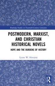 Postmodern, Marxist, and Christian Historical Novels (Hope and the Burdens of History) by Lynne W. Hinojosa, 9781032155371