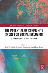 The Potential of Community Sport for Social Inclusion (Exploring Cases Across the Globe) by Hebe Schaillée, Reinhard Haudenhuyse, Lieve Bradt, 9781032227597