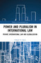 Power and Pluralism in International Law (Private International Law and Globalization) by Edward S. Cohen, 9781032226750