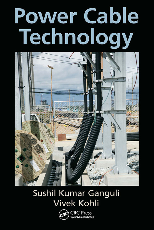 Power Cable Technology by Sushil Kumar Ganguli, Vivek Kohli, 9781138322653