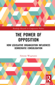 The Power of Opposition (How Legislative Organization Influences Democratic Consolidation) - 9781032282459 by Simone Wegmann, 9781032282459