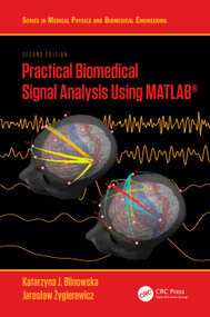 Practical Biomedical Signal Analysis Using MATLAB® by Katarzyna J. Blinowska, Jarosław Żygierewicz, 9781032105529