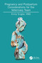 Pregnancy and Postpartum Considerations for the Veterinary Team by Emily Singler, 9781032524979