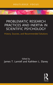 Problematic Research Practices and Inertia in Scientific Psychology (History, Sources, and Recommended Solutions) - 9780367644871 by James Lamiell, Kathleen Slaney, 9780367644871