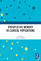 Prospective Memory in Clinical Populations by Sarah A. Raskin, 9780367512897