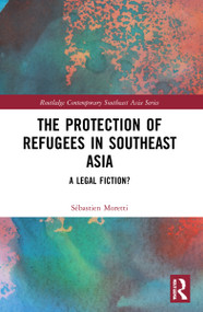 The Protection of Refugees in Southeast Asia (A Legal Fiction?) - 9781032153681 by Sébastien Moretti, 9781032153681