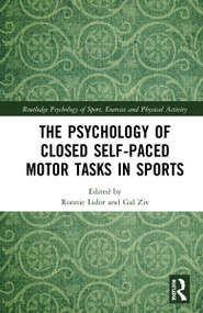 The Psychology of Closed Self-Paced Motor Tasks in Sports by Ronnie Lidor, Gal Ziv, 9780367708979