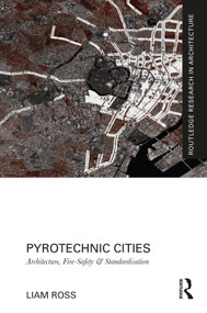 Pyrotechnic Cities (Architecture, Fire-Safety and Standardisation) by Liam Ross, 9781032214740