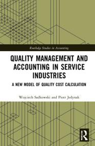 Quality Management and Accounting in Service Industries (A New Model of Quality Cost Calculation) by Wojciech Sadkowski, Piotr Jedynak, 9781032229843
