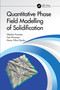 Quantitative Phase Field Modelling of Solidification by Nikolas Provatas, Tatu Pinomaa, Nana Ofori-Opoku, 9781032068886