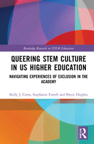 Queering STEM Culture in US Higher Education (Navigating Experiences of Exclusion in the Academy) by Kelly J. Cross, Stephanie Farrell, Bryce Hughes, 9780367769918