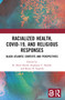 Racialized Health, COVID-19, and Religious Responses (Black Atlantic Contexts and Perspectives) by R. Drew Smith, Stephanie C. Boddie, Bertis D. English, 9781032102252