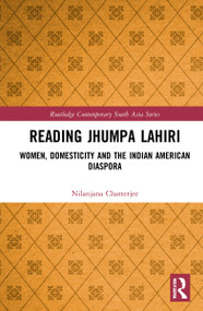 Reading Jhumpa Lahiri (Women, Domesticity and the Indian American Diaspora) - 9781032107325 by Nilanjana Chatterjee, 9781032107325