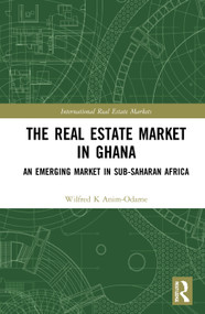 The Real Estate Market in Ghana (An Emerging Market in Sub-Saharan Africa) by Wilfred K. Anim-Odame, 9780367672522