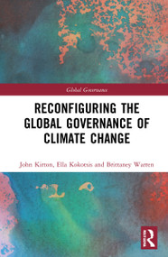 Reconfiguring the Global Governance of Climate Change - 9781032227368 by John J. Kirton, Ella Kokotsis, Brittaney Warren, 9781032227368