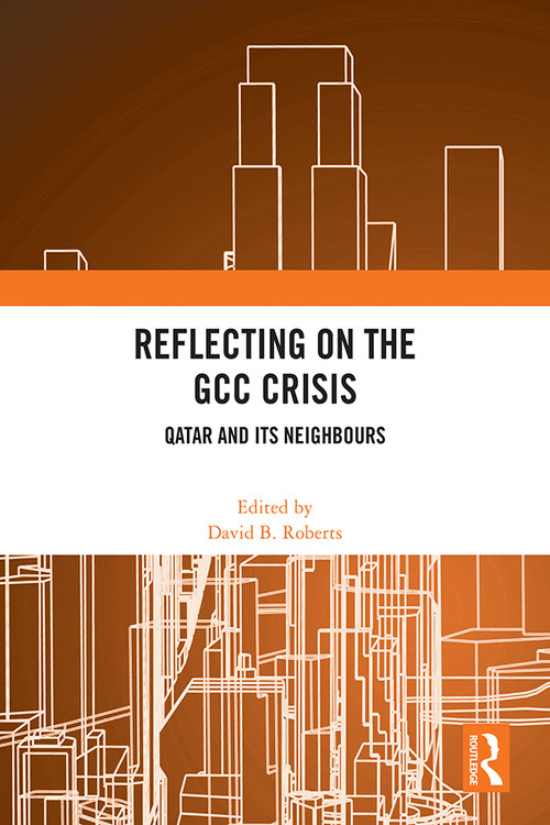 Reflecting on the GCC Crisis (Qatar and Its Neighbours) by David B. Roberts, 9781032172170