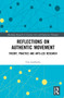 Reflections on Authentic Movement (Theory, Practice and Arts-Led Research) by Eila Goldhahn, 9781032119502