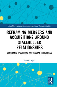 Reframing Mergers and Acquisitions around Stakeholder Relationships (Economic, Political and Social Processes) by Simon Segal, James Guthrie, John Dumay, 9781032207810