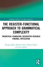 The Register-Functional Approach to Grammatical Complexity (Theoretical Foundation, Descriptive Research Findings, Application) by Douglas Biber, Bethany Gray, Shelley Staples, Jesse Egbert, 9781032138916