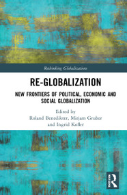 Re-Globalization (New Frontiers of Political, Economic, and Social Globalization) by Roland Benedikter, Mirjam Gruber, Ingrid Kofler, 9780367642884