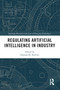Regulating Artificial Intelligence in Industry by Damian M. Bielicki, 9781032159652
