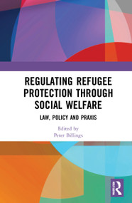 Regulating Refugee Protection Through Social Welfare (Law, Policy and Praxis) by Peter Billings, 9781032288062
