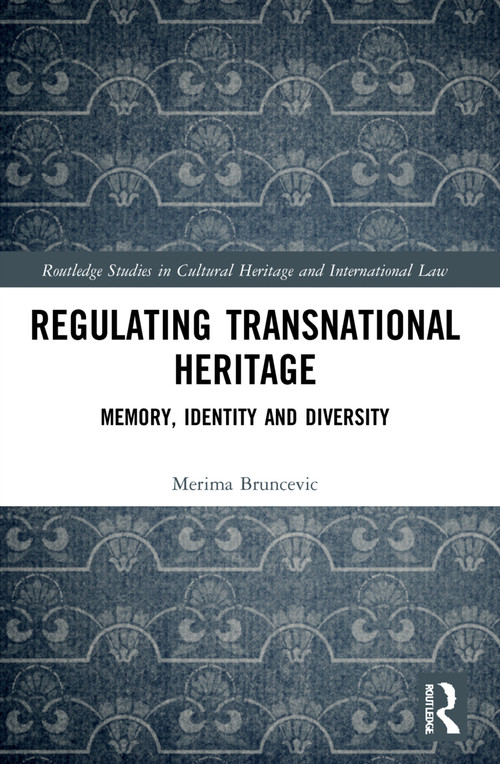 Regulating Transnational Heritage (Memory, Identity and Diversity) by Merima Bruncevic, 9781032080598