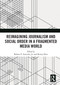 Reimagining Journalism and Social Order in a Fragmented Media World by Robert E. Gutsche, Jr., Kristy Hess, 9780367497996